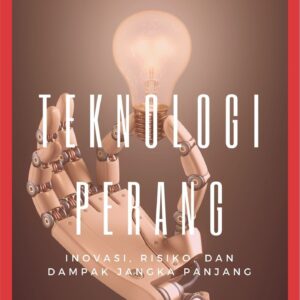 Teknologi perang : inovasi, risiko, dan dampak jangka panjang
