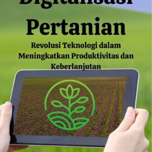 Digitalisasi pertanian : revolusi teknologi dalam meningkatkan produktivitas dan keberlanjutan