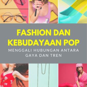 Fashion dan kebudayaan pop : menggali hubungan antara gaya dan tren