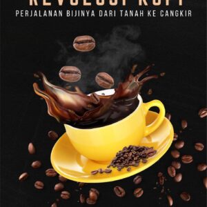 Revolusi kopi : perjalanan bijinya dari tanah ke cangkir
