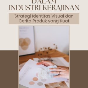 Membangun merek dalam industri kerajinan: strategi identitas visual dan cerita produk yang kuat