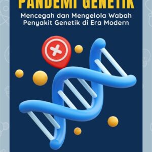 Pandemi genetik : mencegah dan mengelola wabah penyakit genetik di era modern