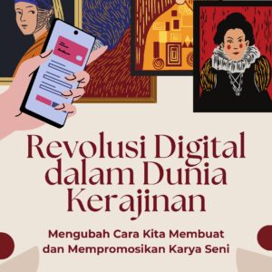 Revolusi digital dalam dunia kerajinan: mengubah cara kita membuat dan mempromosikan karya seni