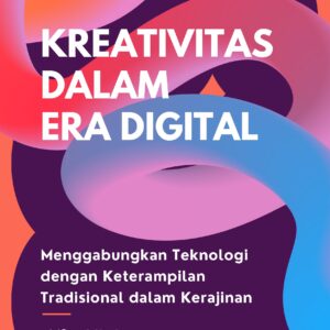 Kreativitas dalam era digital: menggabungkan teknologi dengan keterampilan tradisional dalam kerajinan