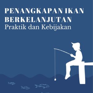 Penangkapan ikan berkelanjutan : praktik dan kebijakan