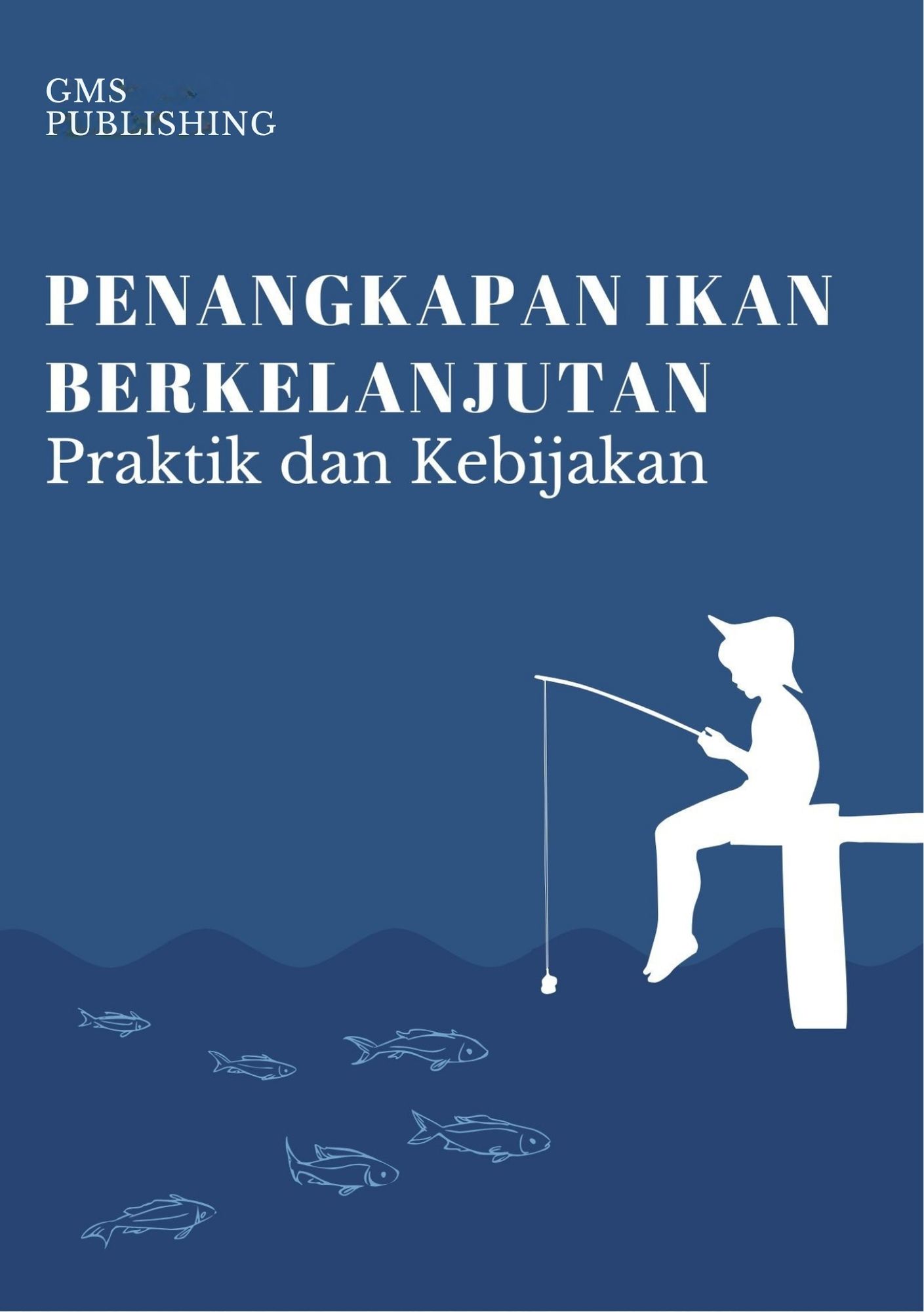 Penangkapan ikan berkelanjutan : praktik dan kebijakan