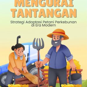 Mengurai tantangan : strategi adaptasi petani perkebunan di era modern