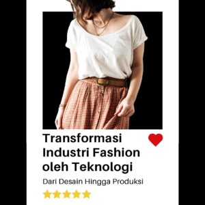 Transformasi industri fashion oleh teknologi: dari desain hingga produksi
