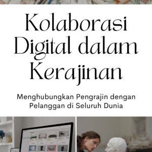 Kolaborasi digital dalam kerajinan: menghubungkan pengrajin dengan pelanggan di seluruh dunia