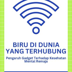 Biru di dunia yang terhubung : pengaruh gadget terhadap kesehatan mental remaja