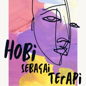 Hobi sebagai terapi: mengatasi trauma dan meningkatkan kesejahteraan psikologis