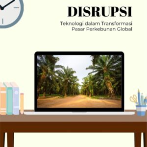 Inovasi dan disrupsi : teknologi dalam transformasi pasar perkebunan global