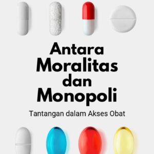 Antara moralitas dan monopoli : tantangan dalam akses obat