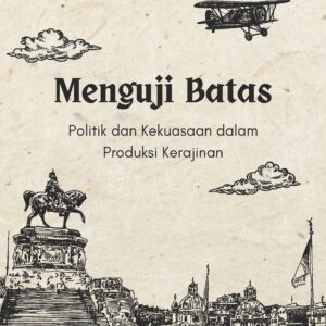 Menguji batas: politik dan kekuasaan dalam produksi kerajinan