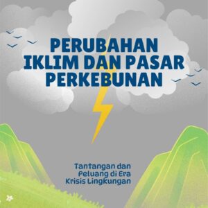 Perubahan iklim dan pasar perkebunan : tantangan dan peluang di era krisis lingkungan