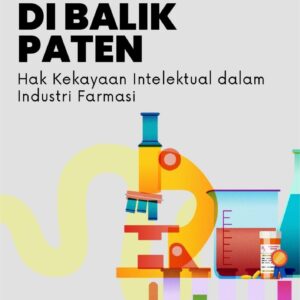 Perjuangan di balik paten : hak kekayaan intelektual dalam industri farmasi