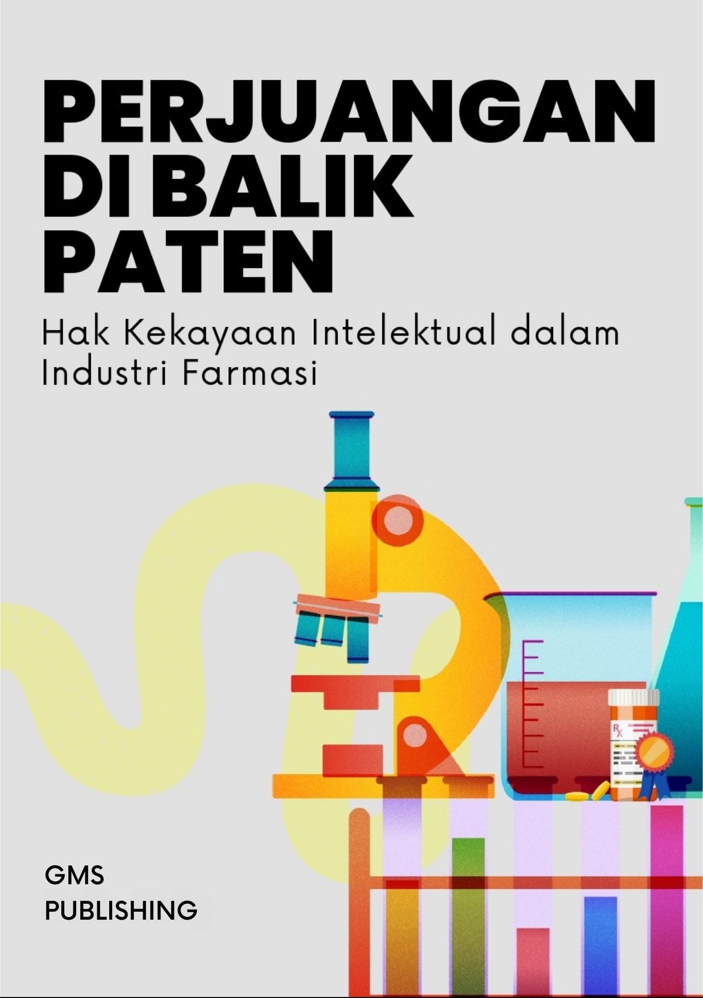 Perjuangan di balik paten : hak kekayaan intelektual dalam industri farmasi