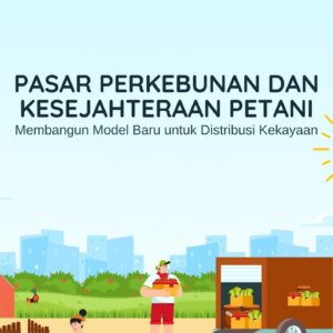 Pasar perkebunan dan kesejahteraan petani : membangun model baru untuk distribusi kekayaan