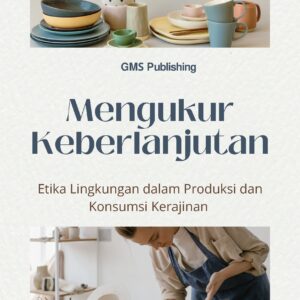 Mengukur keberlanjutan: etika lingkungan dalam produksi dan konsumsi kerajinan