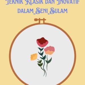 Menyulam kembali tradisi: teknik klasik dan inovatif dalam seni sulam