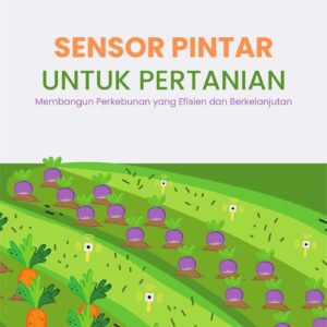Sensor pintar untuk pertanian : membangun perkebunan yang efisien dan berkelanjutan