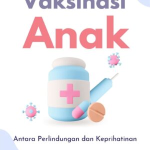 Vaksinasi anak : antara perlindungan dan keprihatinan