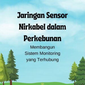 Jaringan sensor nirkabel dalam perkebunan : membangun sistem monitoring yang terhubung