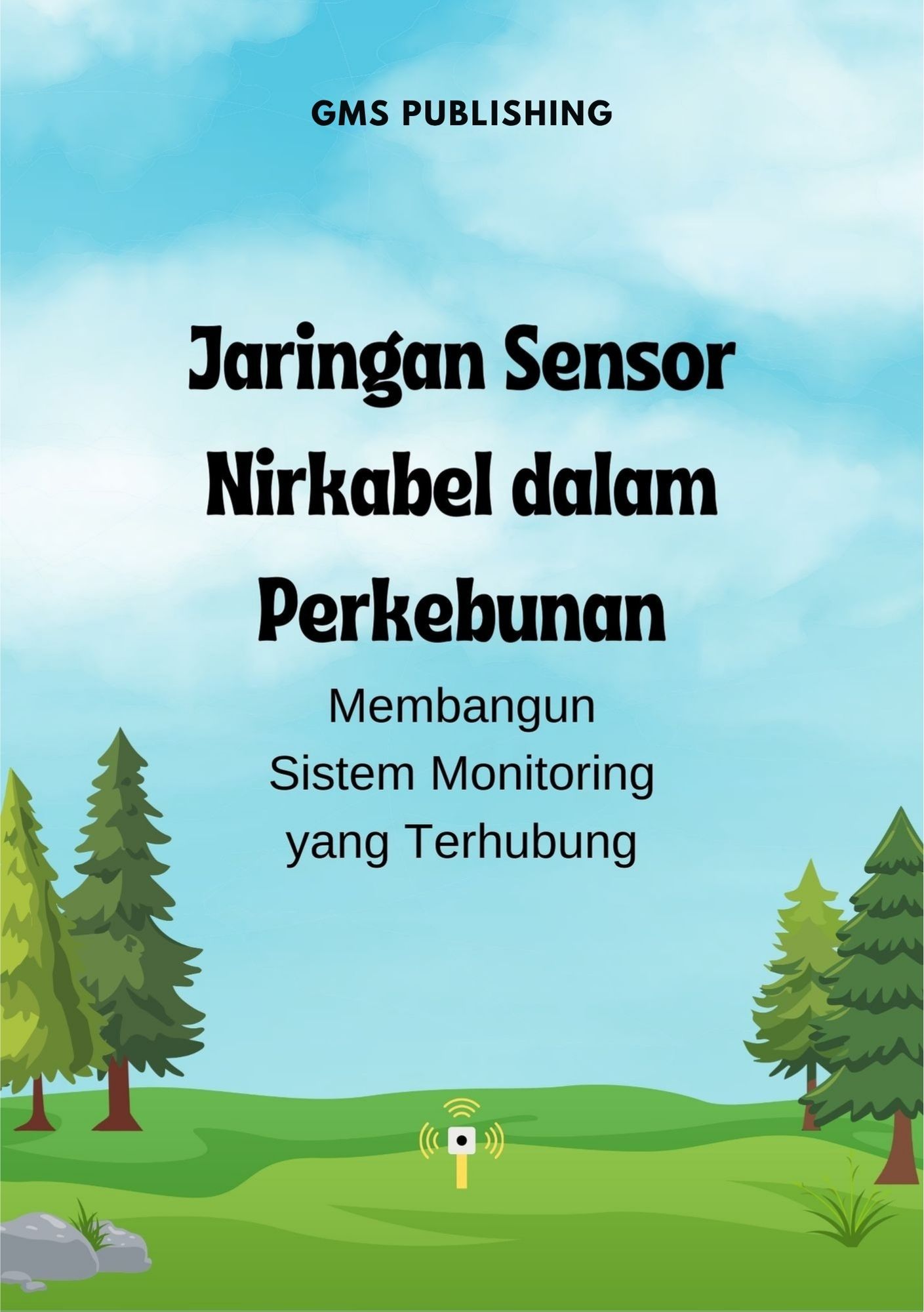 Jaringan sensor nirkabel dalam perkebunan : membangun sistem monitoring yang terhubung