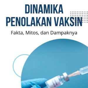 Dinamika penolakan vaksin : fakta, mitos, dan dampaknya