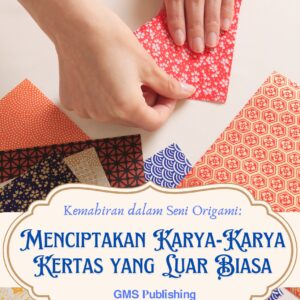 Kemahiran dalam seni origami: menciptakan karya-karya kertas yang luar biasa