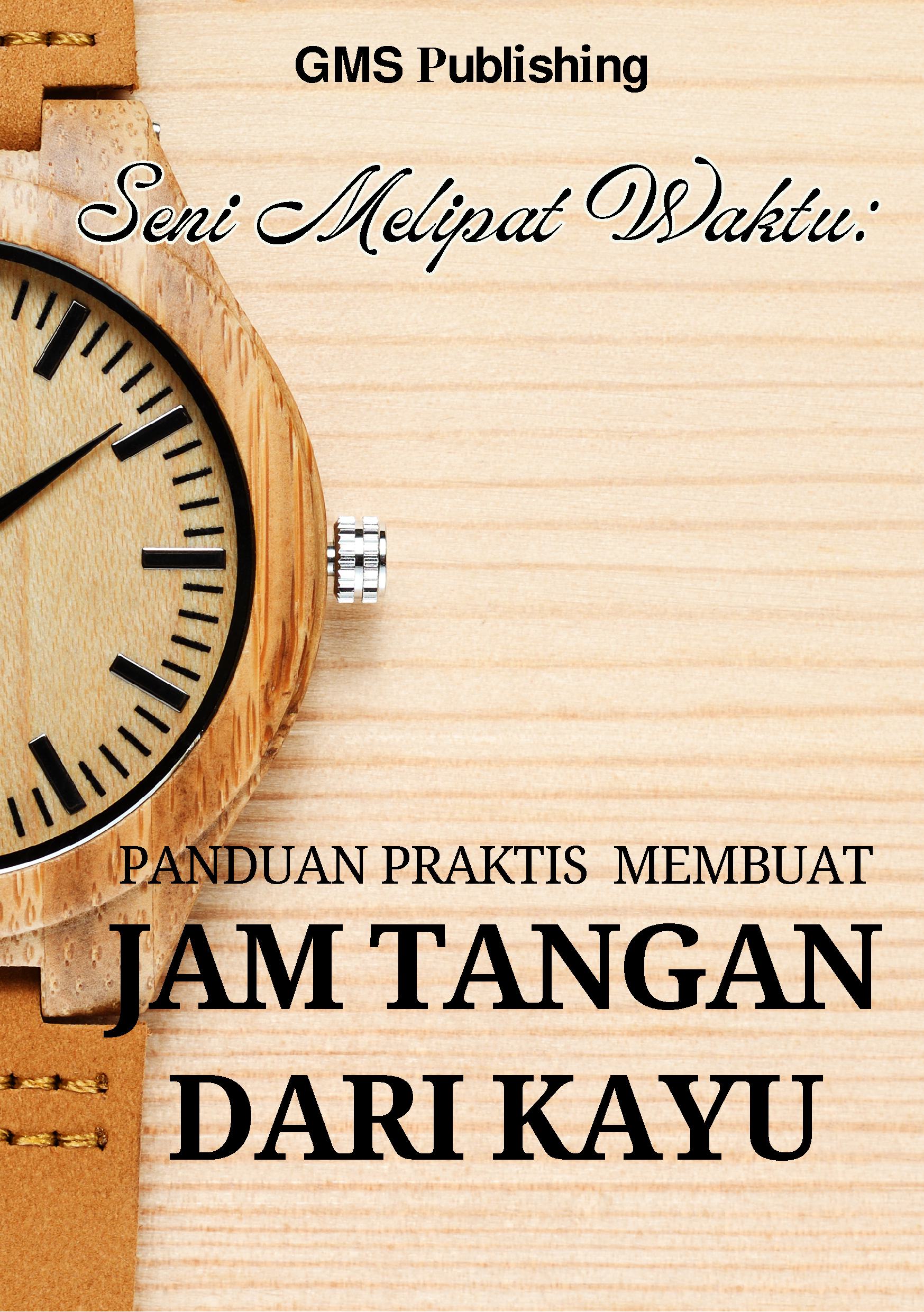 Seni melipat waktu: panduan praktis membuat jam tangan dari kayu
