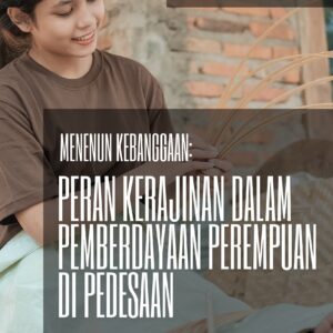 Menenun kebanggaan: peran kerajinan dalam pemberdayaan perempuan di pedesaan