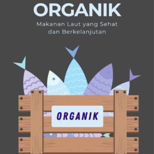 Perikanan organik : makanan laut yang sehat dan berkelanjutan