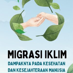 Migrasi iklim : dampaknya pada kesehatan dan kesejahteraan manusia