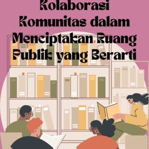 Kreasi bersama: kolaborasi komunitas dalam menciptakan ruang publik yang berarti
