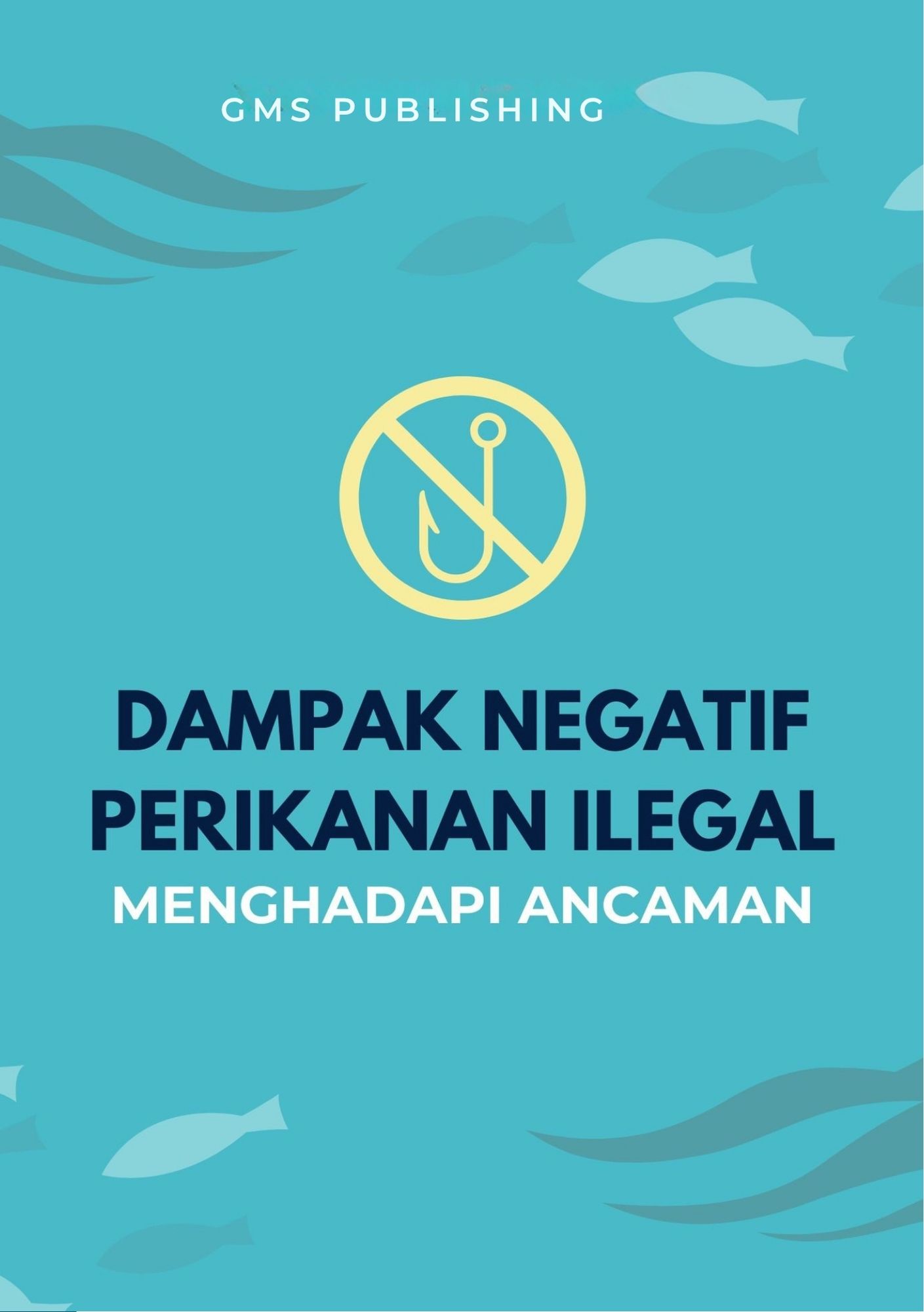 Dampak negatif perikanan ilegal : menghadapi ancaman