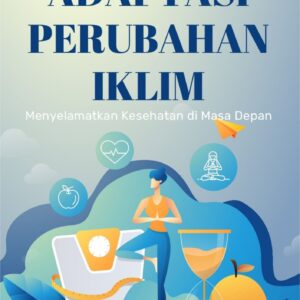 Adaptasi perubahan iklim : menyelamatkan kesehatan di masa depan