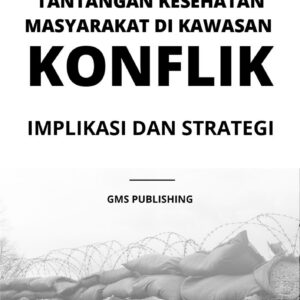 Tantangan kesehatan masyarakat di kawasan konflik : implikasi dan strategi