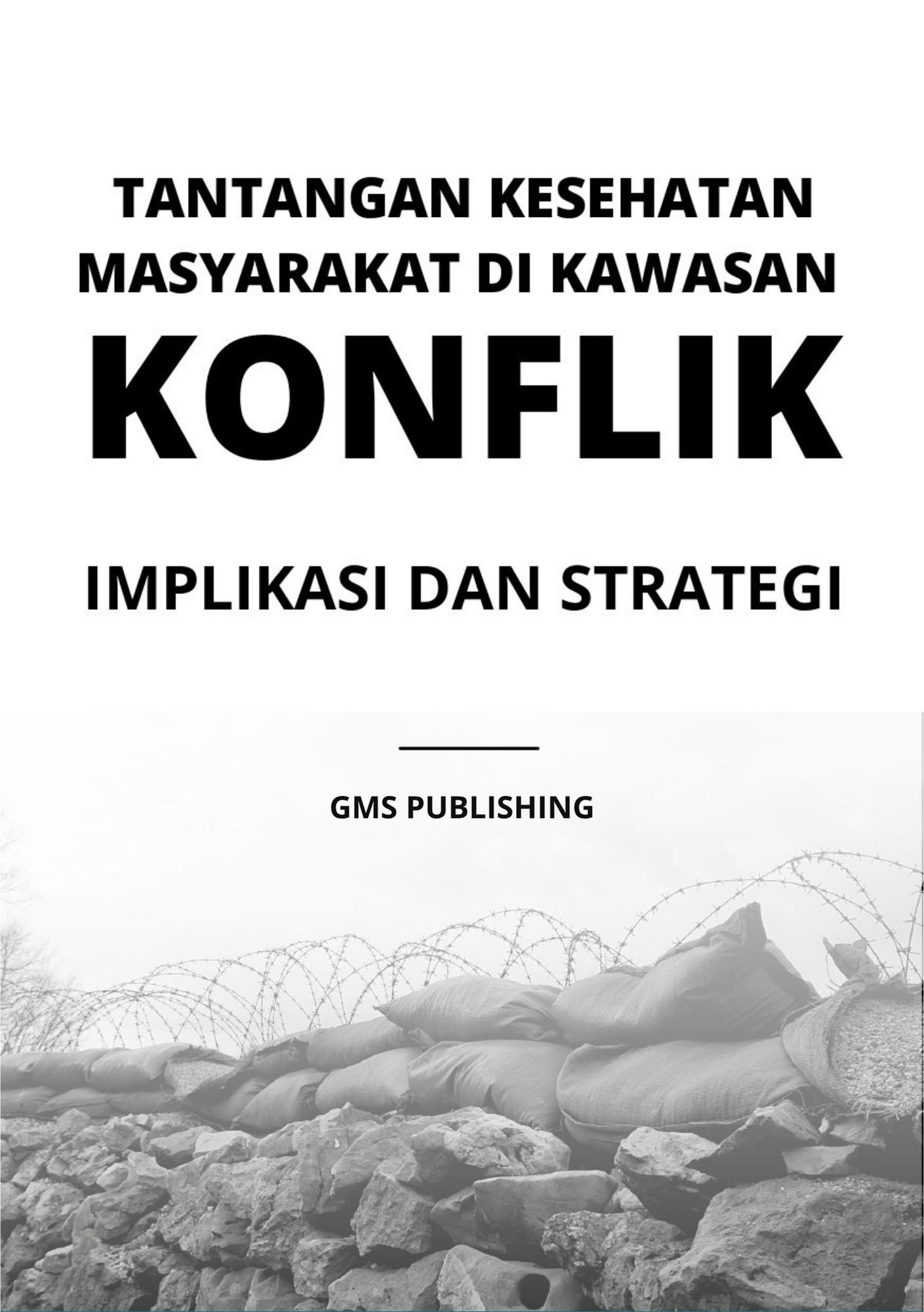 Tantangan kesehatan masyarakat di kawasan konflik : implikasi dan strategi