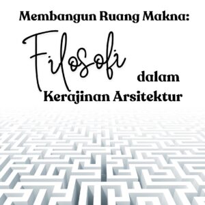 Membangun ruang makna: filosofi dalam kerajinan arsitektur
