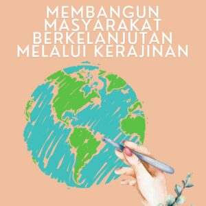 Tangan kreatif, bumi hijau: membangun masyarakat berkelanjutan melalui kerajinan