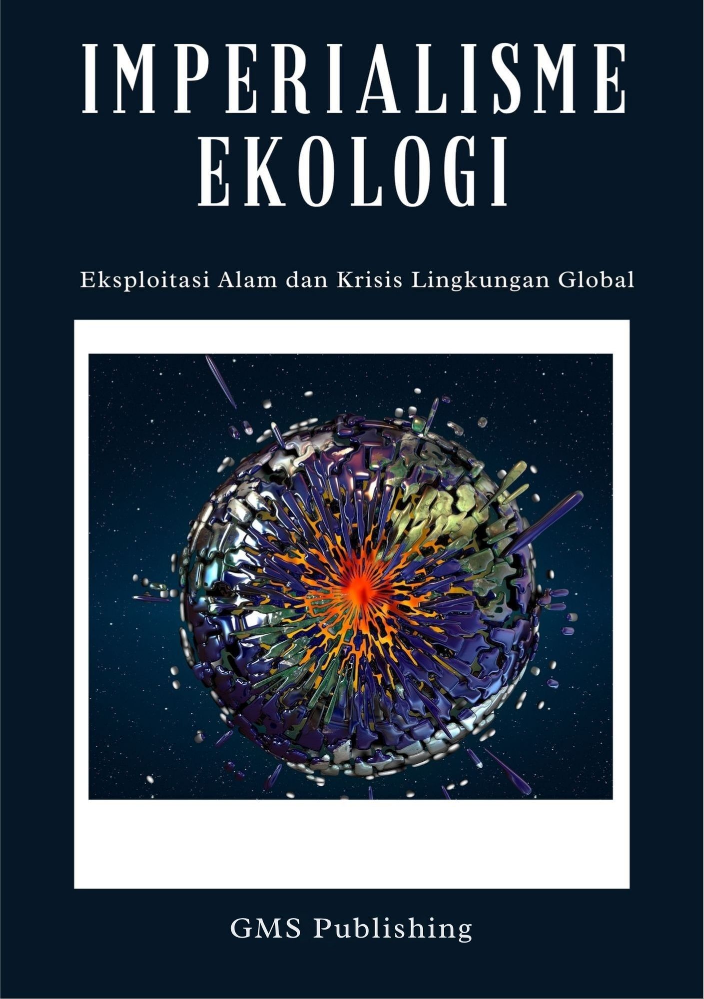 Imperialisme ekologi : eksploitasi alam dan krisis lingkungan global