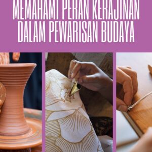 Pusaka tangan: memahami peran kerajinan dalam pewarisan budaya