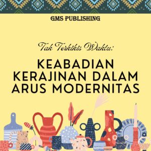 Tak terkikis waktu: keabadian kerajinan dalam arus modernitas