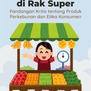 Keseimbangan di rak super : pandangan kritis tentang produk perkebunan dan etika konsumen