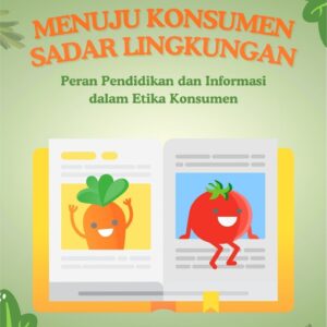 Menuju konsumen sadar lingkungan : peran pendidikan dan informasi dalam etika konsumen