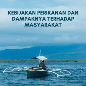 Kebijakan perikanan dan dampaknya terhadap masyarakat