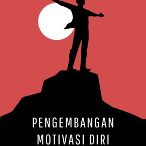 Pengembangan motivasi diri: kunci kesuksesan pribadi