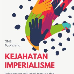 Kejahatan imperialisme : pelanggaran hak asasi manusia dan keadilan global
