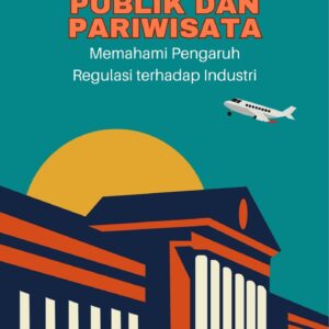 Kebijakan publik dan pariwisata : memahami pengaruh regulasi terhadap industri